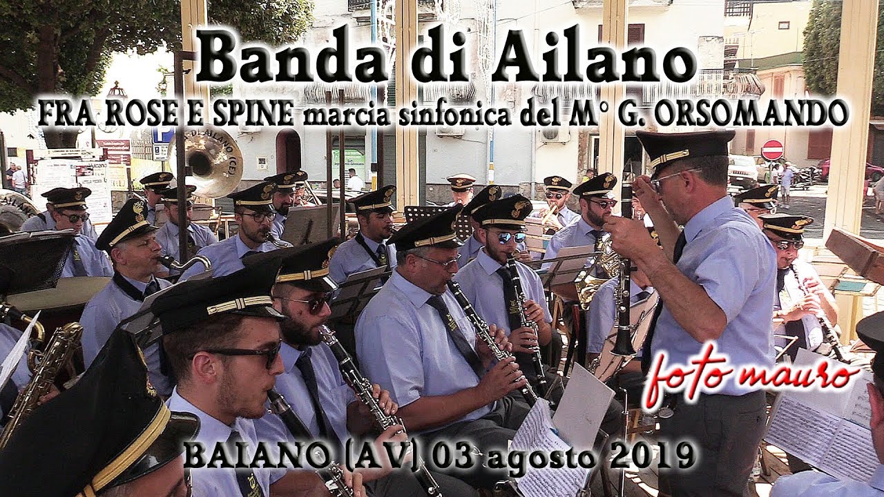 Banda di Ailano FRA ROSE E SPINE marcia sinfonica M° G. ORSOMANDO Baiano (Avellino) 03 agosto 2019