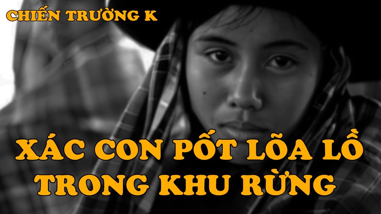 Xác Con Pốt Lõa Lồ Trong Khu Rừng | CHIẾN TRƯỜNG K | HỒI KÝ CHIẾN TRƯỜNG K | 