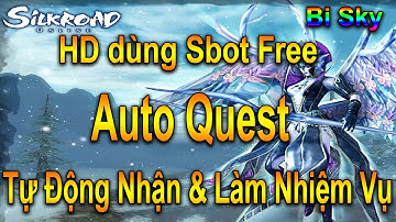 HƯỚNG DẪN TỰ ĐỘNG NHẬN & LÀM NHIỆM VỤ SBOT SILKROAD !
