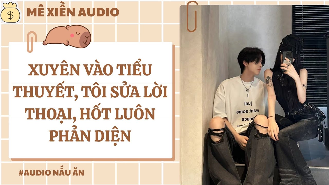 [Truyện audio] Xuyên vào tiểu thuyết, tôi sửa lời thoại, hốt luôn phản diện || Mê xiền audio