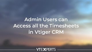 Admin Users can Access all the Timesheets in the Vtiger CRM