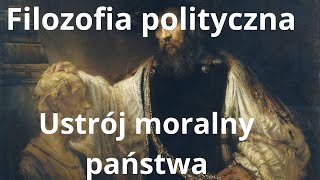 Filozofia polityczna - Ustrój moralny państwa - podstawy