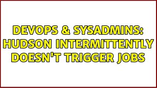 DevOps & SysAdmins: Hudson intermittently doesn't trigger jobs