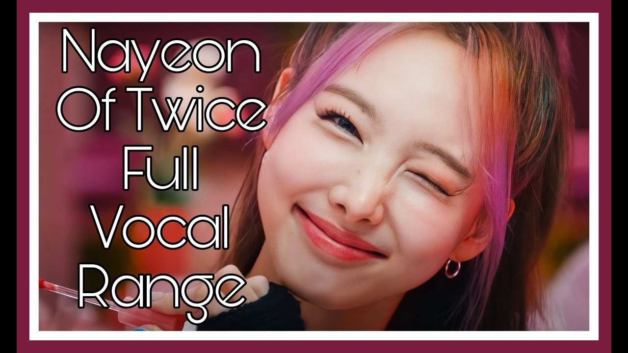 Nayeon (Twice) Full Vocal Range Bb2-G5-B5(F6)