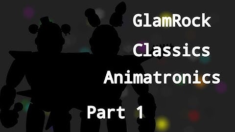 Glamrock Classics Animatronics Part 1|FNaF SPEED EDIT