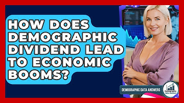 How Does Demographic Dividend Lead To Economic Booms? - Demographic Data Answers