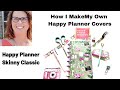 How I Made My Own Cover/Happy Planner/ Skinny Classic