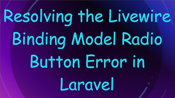Resolving the Livewire Binding Model Radio Button Error in Laravel
