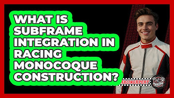 What Is Subframe Integration In Racing Monocoque Construction? - The Racing Xpert