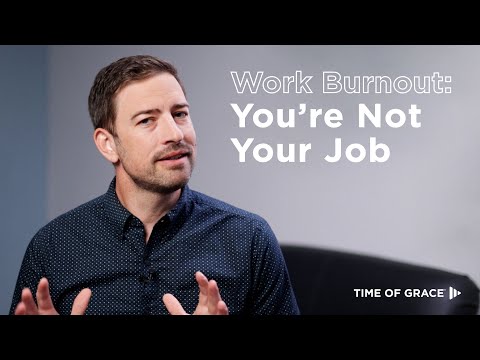 Burnout at Work: You Are NOT Your Work // Time of Grace