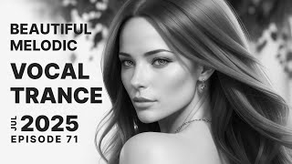 Beautiful Melodic Vocal Trance 2025 July Episode 71