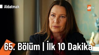 Aldatmak 65. Bölüm | İlk 10 Dakika