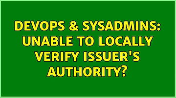 DevOps & SysAdmins: Unable to locally verify issuer