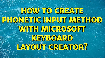 How to create phonetic input method with Microsoft Keyboard Layout Creator?