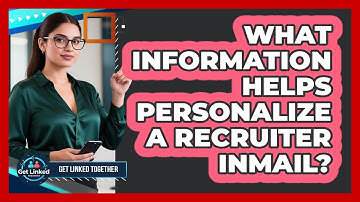 What Information Helps Personalize A Recruiter InMail?