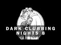 DARK CLUBBING NIGHTS 8 DARK CLUBBING NIGHTS 8