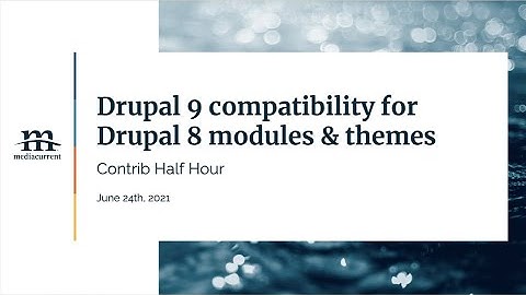 Drupal 9 compatibility for Drupal 8 modules/themes; Contrib Half Hour, 2021-06-24