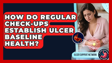 How Do Regular Check-ups Establish Ulcer Baseline Health? - Ulcer Support Network