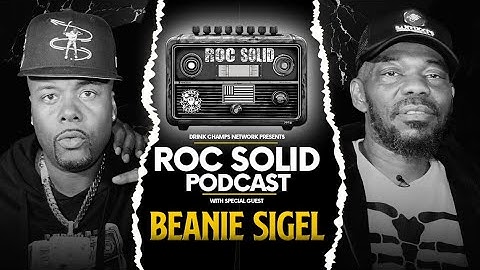 Beanie Sigel: The Stories Only He Can Tell |  ROC Solid x Drink Champs Network