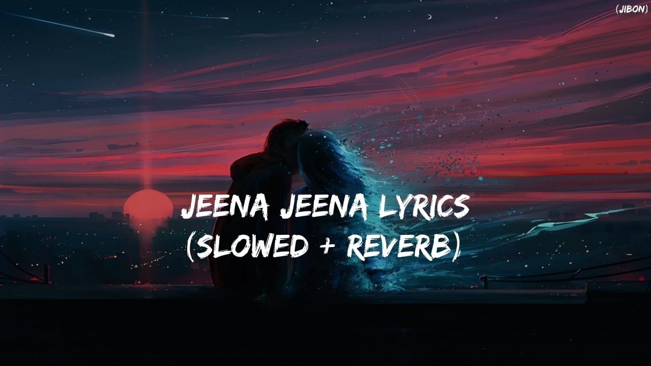 Jeena Jeena Lyrics    Slowed  Reverb 