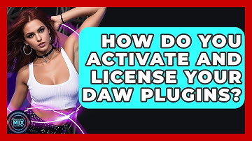 How Do You Activate And License Your DAW Plugins? - Electronic Mix Masters