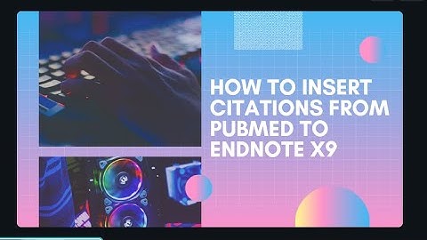 L#2: How to insert citations from || PubMed || to || EndNote X9 ||