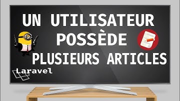 18/ UN UTILISATEUR AVEC PLUSIEURS ENREGISTREMENTS - LARAVEL 5.5