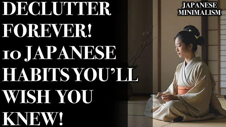 10 Japanese Minimalist Habits to Declutter Your Mind and Home Forever!