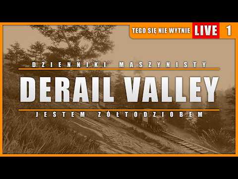 'Tego Się Nie Wytnie' | Derail Valley - (🔴 STREAM #1) - JESTEM ŻÓŁTODZIOBEM