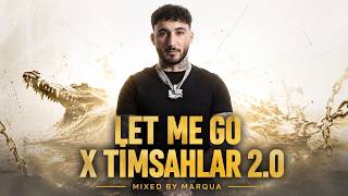 Let Me Go X Timsahlar 2.0 - Mixed By Marqua