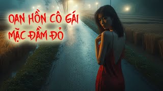 Truyện Ma Oan Hồn Cô Gái Mặc Đầm Đỏ | Truyện Ma Tâm Linh Nghe Lạnh Sống Lưng