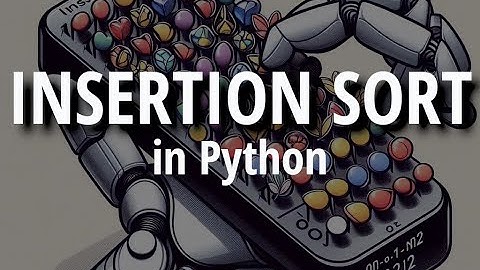 Insertion Sort in Python: spiegazione semplice con codice ed esempi