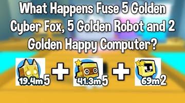 What Happens Fuse 5 Golden Cyber Fox, 5 Golden Robot and 2 Golden Happy Computer? (Pet Simulator X)