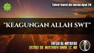 TAFSIR SURAT ALI IMRAN AYAT 26 | Ustadz Dr. Musthafa Umar, Lc. MA