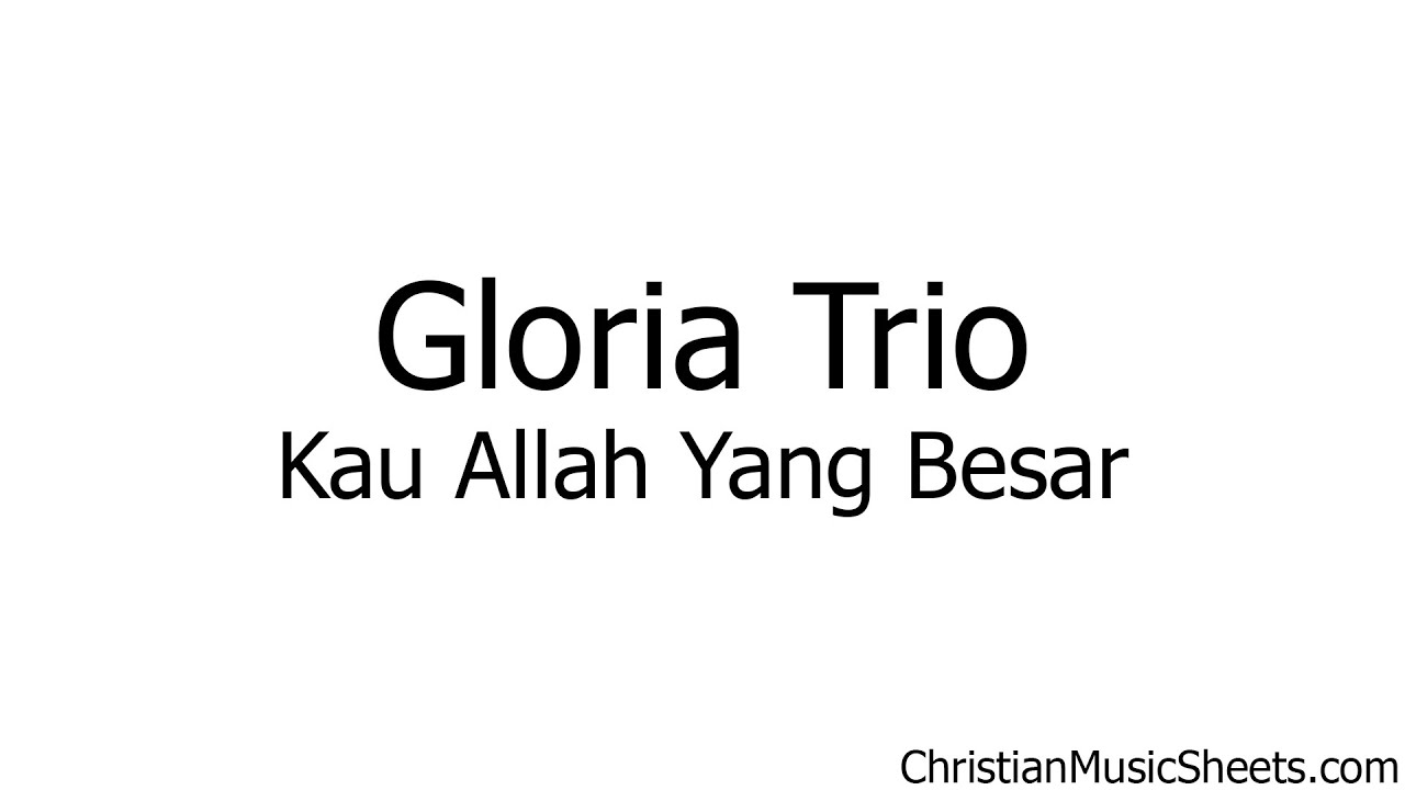 Gloria Trio – Kau Allah Yang Besar (Music Sheets, Chords, & Lyrics