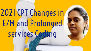 Medical Coding - 2021 CPT changes in E/M and prolonged services