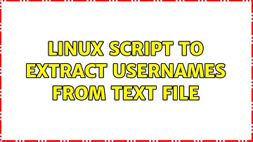 Linux script to extract usernames from text file (2 Solutions!!)