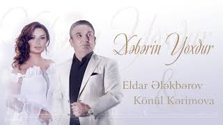 Konul Kerimova &  Eldar Elekberov - Xeberin yoxdu Resimi