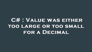 C# : Value was either too large or too small for a Decimal