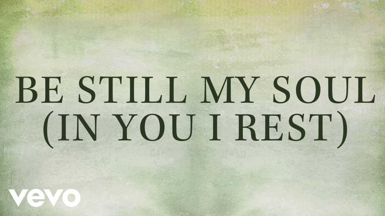 Kari Jobe   Be Still My Soul In You I Rest Lyrics