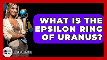 What Is The Epsilon Ring Of Uranus? - Physics Frontier