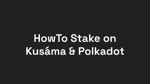HowTo Stake on Kusama and Polkadot