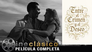 Entre el Crimen y el Deseo | Película Clásica Mexicana | Cine Clásico