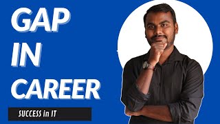 ??Gap in Career  How to resume IT Job ??