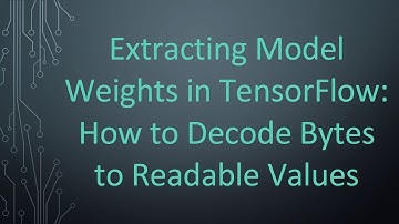 Extracting Model Weights in TensorFlow: How to Decode Bytes to Readable Values