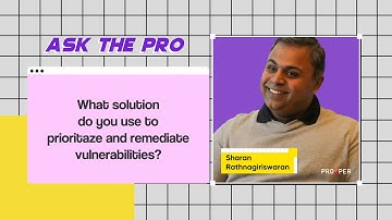 Ask The Pro: Sharan Rathnagiriswaran on Risk-Based Vulnerability Management