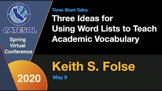 5/9/20 Keith Folse  Three Ideas for Using Word Lists to Teach Academic Vocabulary