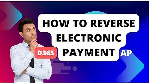 HOW TO Reverse ELECTRONIC  Posted Payments | Mastering Dynamics D365 Finance