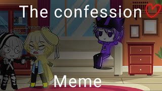 The confession meme| Gacha club|CrossxDream|