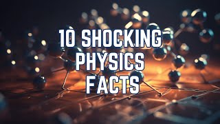 10 Shocking Science Facts  Physics Edition